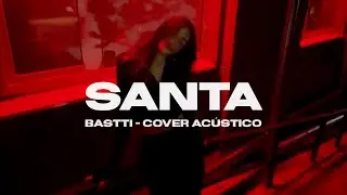 Bastti - SANTA (Cover Ac&uacute;stico) | Rvssian, Rauw Alejandro , Ayra Starr