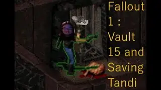 Fallout 1 -  Vault 15 and Saving Tandi