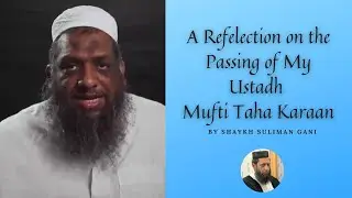 Reflections on the Passing of my Ustadh Mufti Taha Karaan