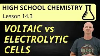 14.3 Voltaic vs Electrolytic Cells | High School Chemistry
