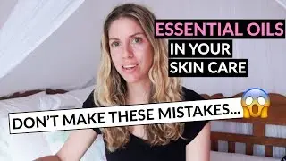 Essential Oils In Skincare (Don't Make These Mistakes)