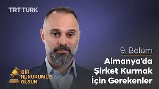 Bir Hukukumuz Olsun | Fatih Zingal | Almanya’da Şirket Kurmak İçin Gerekenler | 9. Bölüm