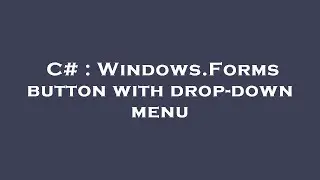 C# : Windows.Forms button with drop-down menu