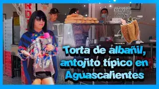 Torta de alba&ntilde;il, antojito t&iacute;pico en Aguascalientes - Pamela Chup