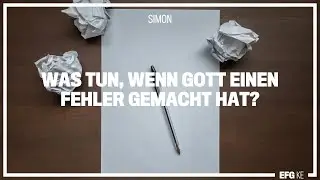 Was tun, wenn Gott einen Fehler gemacht hat? | Simon | EFG Kempten