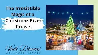 The Irresistible Magic of a Christmas River Cruise