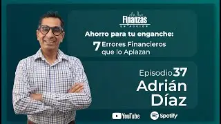 EP 37: Ahorro para tu enganche: 7 Errores Financieros que lo Aplazan