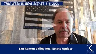 San Ramon Valley Real Estate Update 8-8-2021
