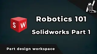 Solidworks Part 1- Part design workspace (Robotics 101)