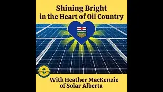 Shining Bright in the Heart of Oil Country, With Heather MacKenzie of Solar Alberta