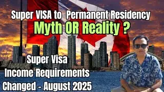 Canada Super Visa Income Requirements Changed in August 2025| Parents on Super Visa Entitled for PR?