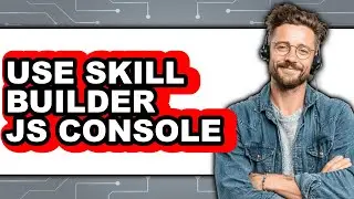 How to Use Skill Builder Js Console - Full Guide