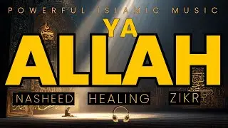 Healing Islamic Music | Ya Allah | Nasheed |The Sound of Divine Mercy and Light