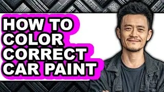 How to Color Correct Car Paint (full Guide)