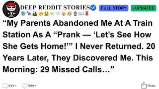 [Full Story] My Parents Abandoned Me At A Train Station As A &ldquo;Prank &mdash; &lsquo;Let&rsquo;s See How She Gets Home!