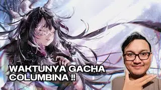 WAKTUNYA GACHA COLUMBINA !!