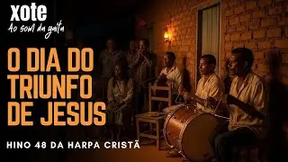 O dia do triunfo de Jesus - hino 48 da harpa Cristã em xote.
