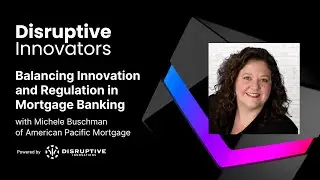 Balancing Innovation and Regulation in Mortgage Banking with Michele Buschman of American Pacific