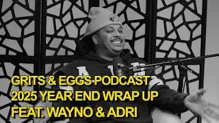2025: WHAT A YEAR FOR HIPHOP | Grits and Eggs Podcast ft. @Wayno & @cookingfortheculture