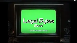 Legal Bytes Band: Old Technology Blues