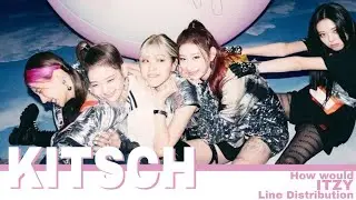 How would ITZY sing KITSCH (IVE) | Line Distribution