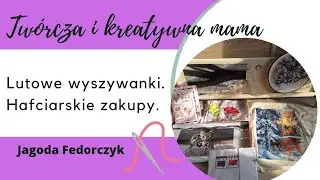 Lutowe wyszywanki i hafciarskie zakupy