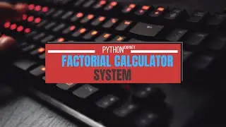 Calculating Factorial in Python Using a Function | School Project
