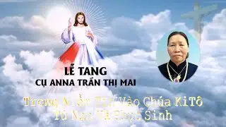 LỄ TANG CỤ ANNA TRẦN THỊ MAI
