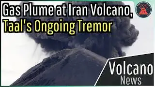 This Week in Volcano News; Gas Plume at Iran Volcano, Taal's Ongoing Tremor