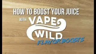 How To Boost Your Juice With VapeWild Flavor Boosts