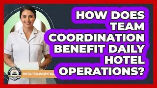 How Does Team Coordination Benefit Daily Hotel Operations?