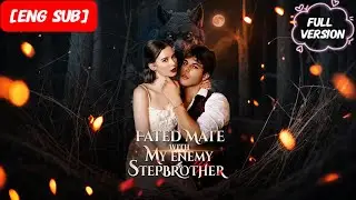 HD FULL💕Fated Mate with My Enemy Stepbrother