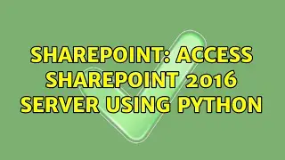 Sharepoint: Access SharePoint 2016 server using Python