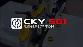 CKY 501 | Glazing Bead Saw