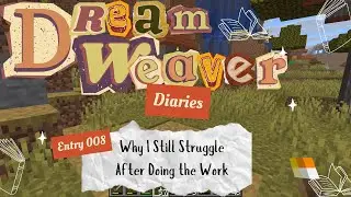 Why I Still Struggle After Doing the Work | Dream Weaver Diaries Entry 008