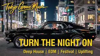Turn The Night On | Deep House  | Progressive  | EDM | Festival