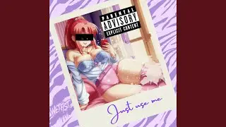 Just use me aka Booty call anthem