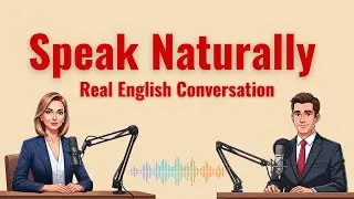 Speak Naturally The Art of Real English Conversation