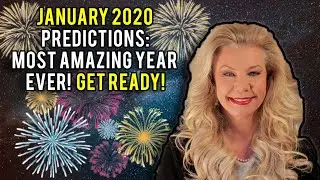 January 2020 Predictions : Most Amazing Year EVER! Get ready!