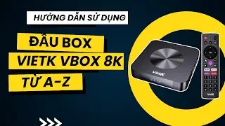 Hướng Dẫn Sử Dụng TiviBox VietK VBox 8K Từ A&ndash;Z | A88