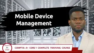 CompTIA A+ Core 1 (220-1201) | Mobile Device Management | Exam Objective 1.3 | Course Training Video