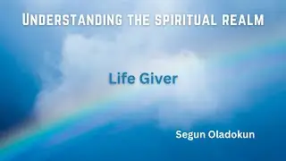 Understanding The Spiritual Realm - Life Giver: Segun Oladokun | Sermon: 21/12/2025