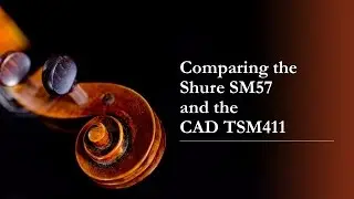 Comparing the CAD TSM411 to the Shure SM57