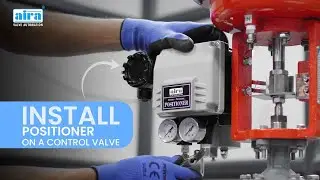 How to Install an AIRA Electro-Pneumatic Linear Positioner on a Control Valve | Step-by-Step Guide