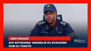Aho ari nawe ndibaza atanezerewe- ACP Rutikanga kuri Dj Toxxyk wavuzweho kugonga umupolisi