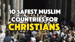 10 Safest MUSLIM Countries for CHRISTIANS