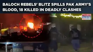 Balochistan: BLA Bleeds Pakistan Army| Watch Shocking Videos Of Deadly Kalat Clashes|18 Killed