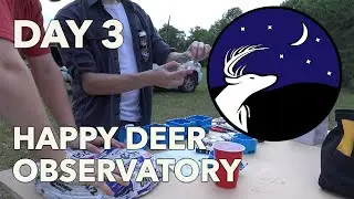 Building Happy Deer Observatory: Day 3