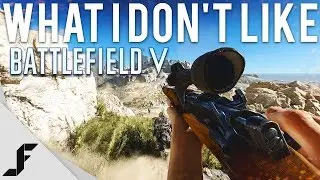 What I don't like about Battlefield 5