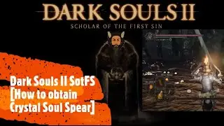 Dark Souls II SotFS [How to obtain Crystal Soul Spear]